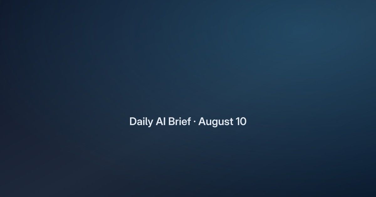 Daily AI Brief: August 10, 2026
